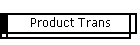 Product Trans